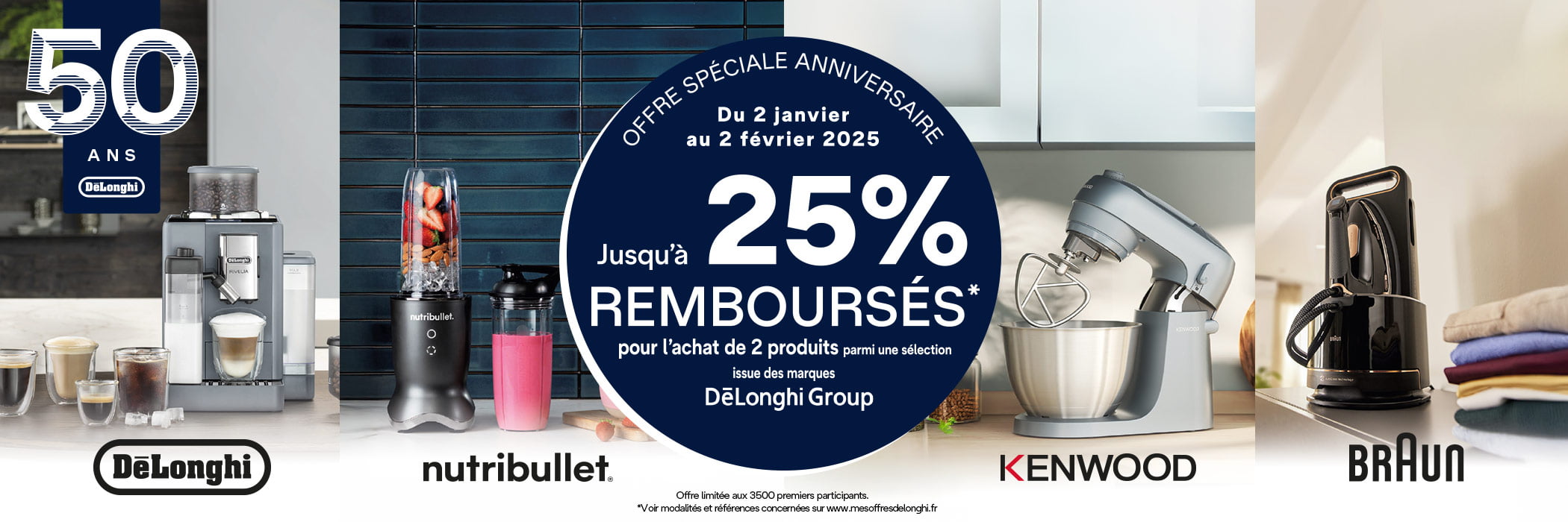 Offre spéciale anniversaire - Du 02 janvier au 2 février 2025 - Jusqu'à 25% remboursés pour l'achat de 2 produits parmi une sélection issue des marques De'Longhi Group